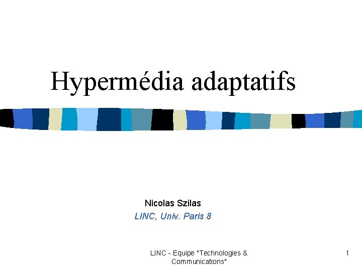 Hypermédia adaptatifs Nicolas Szilas LINC, Univ. Paris 8 LINC - Equipe "Technologies & Communications"