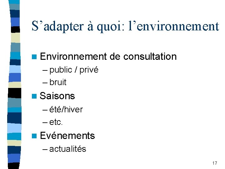 S’adapter à quoi: l’environnement n Environnement de consultation – public / privé – bruit