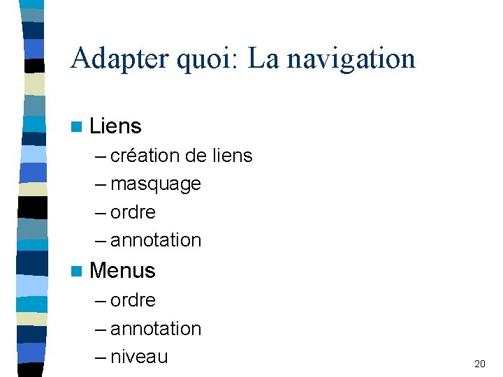Adapter quoi: La navigation n Liens – création de liens – masquage – ordre