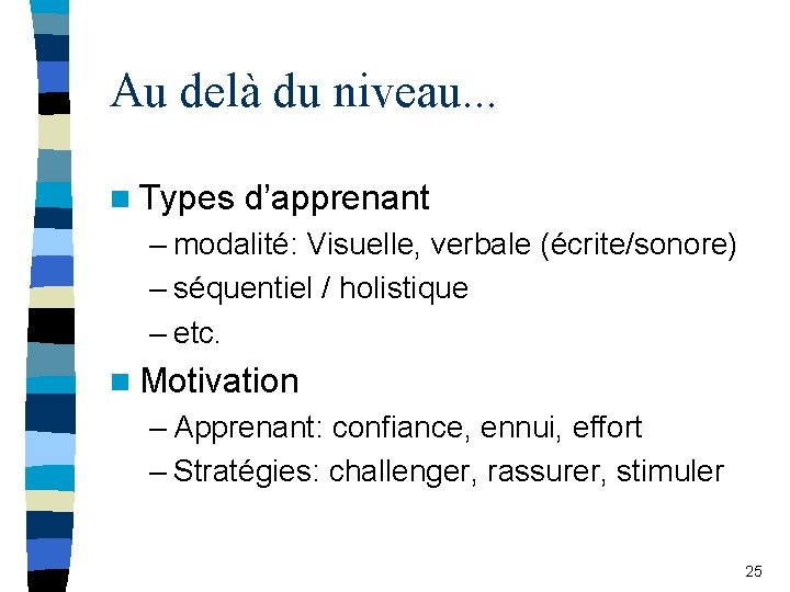 Au delà du niveau. . . n Types d’apprenant – modalité: Visuelle, verbale (écrite/sonore)