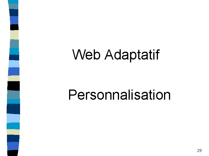 Web Adaptatif Personnalisation 29 