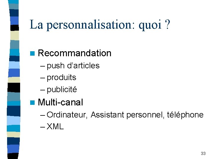 La personnalisation: quoi ? n Recommandation – push d’articles – produits – publicité n