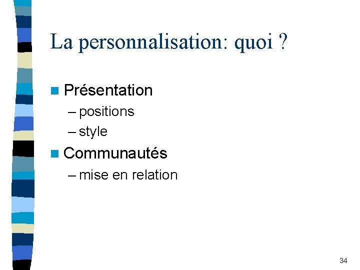 La personnalisation: quoi ? n Présentation – positions – style n Communautés – mise