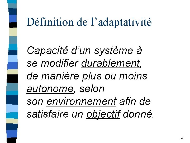 Définition de l’adaptativité Capacité d’un système à se modifier durablement, de manière plus ou