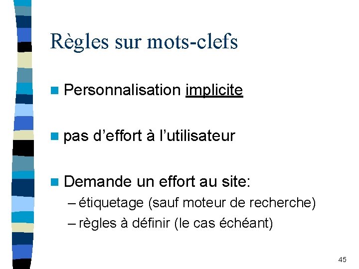 Règles sur mots-clefs n Personnalisation implicite n pas d’effort à l’utilisateur n Demande un
