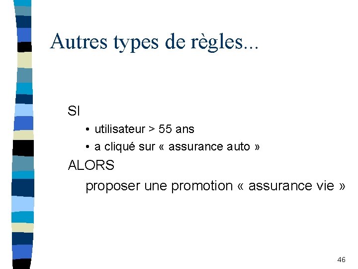 Autres types de règles. . . SI • utilisateur > 55 ans • a