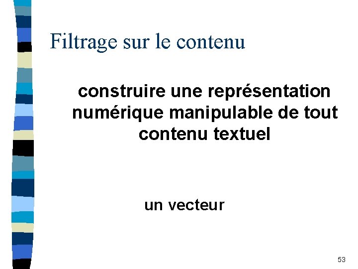 Filtrage sur le contenu construire une représentation numérique manipulable de tout contenu textuel un