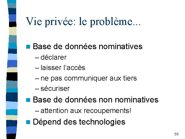Vie privée: le problème. . . n Base de données nominatives – déclarer –