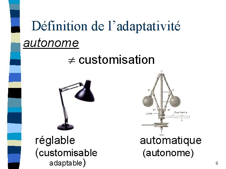 Définition de l’adaptativité autonome customisation réglable (customisable adaptable) automatique (autonome) 6 