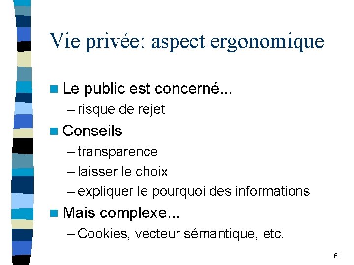 Vie privée: aspect ergonomique n Le public est concerné. . . – risque de