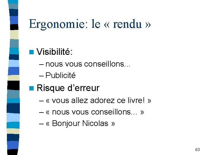 Ergonomie: le « rendu » n Visibilité: – nous vous conseillons. . . –