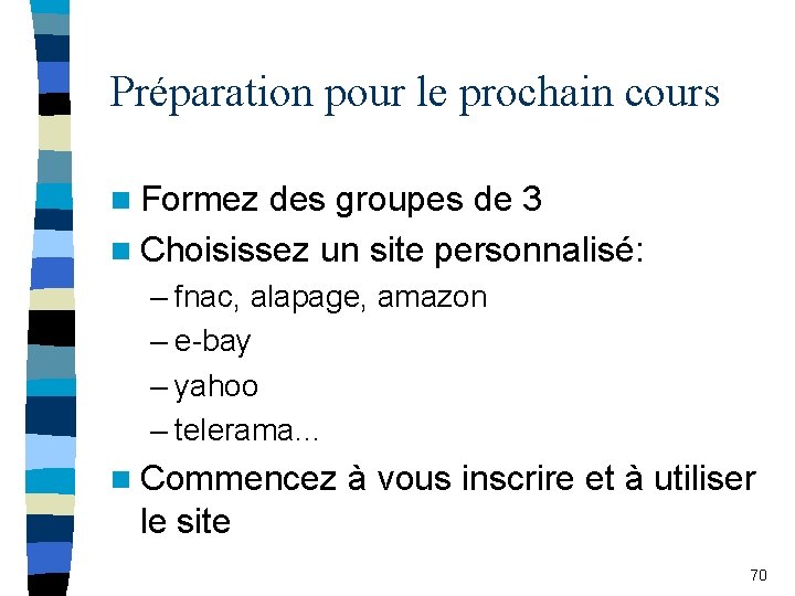 Préparation pour le prochain cours n Formez des groupes de 3 n Choisissez un