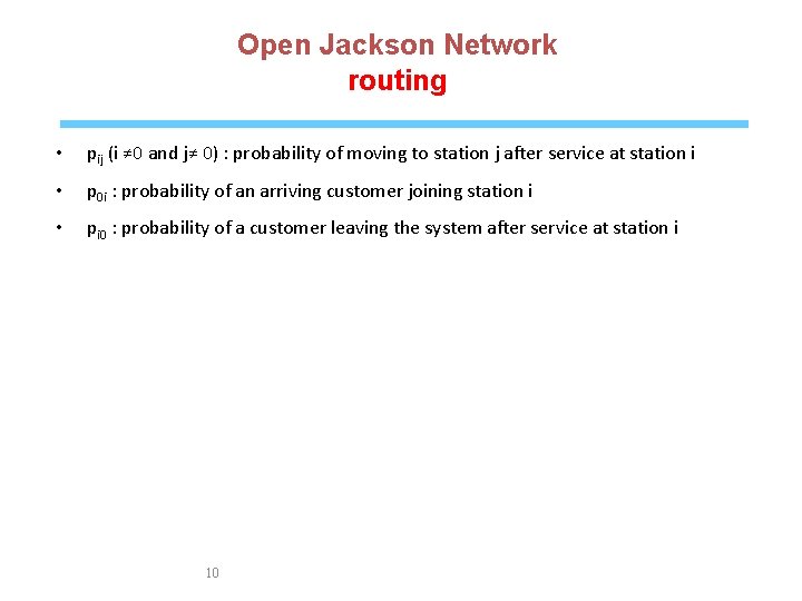 Open Jackson Network routing • pij (i ≠ 0 and j≠ 0) : probability