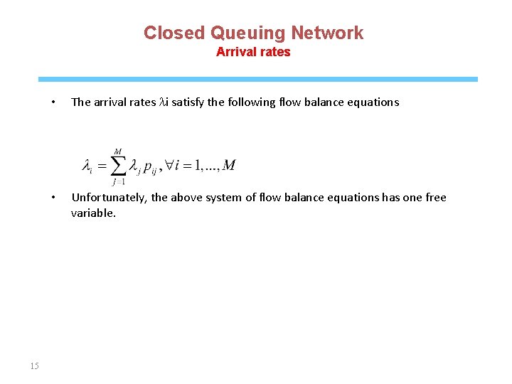 Closed Queuing Network Arrival rates 15 • The arrival rates li satisfy the following