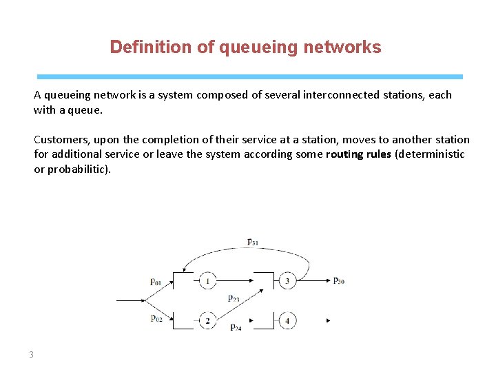 Definition of queueing networks A queueing network is a system composed of several interconnected