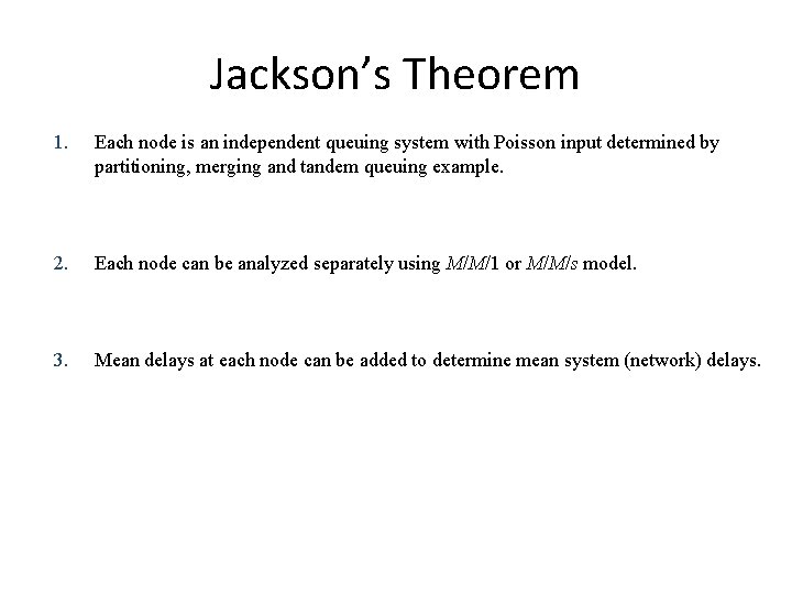Jackson’s Theorem 1. Each node is an independent queuing system with Poisson input determined