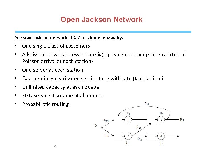 Open Jackson Network An open Jackson network (1957) is characterized by: • • One