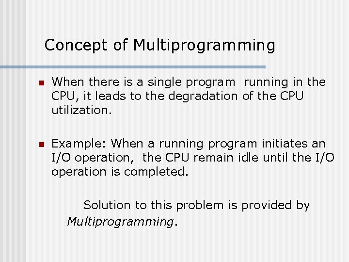 Concept of Multiprogramming n When there is a single program running in the CPU,