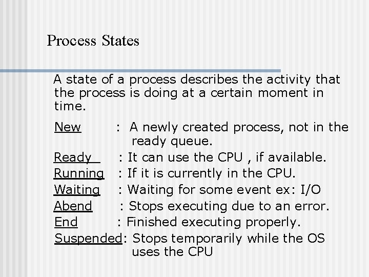 Process States A state of a process describes the activity that the process is