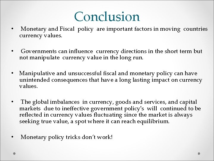 Conclusion • Monetary and Fiscal policy are important factors in moving countries currency values.