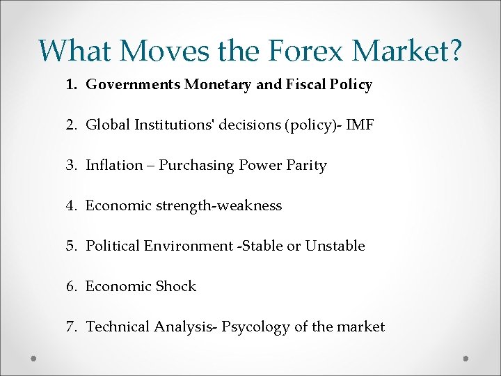 What Moves the Forex Market? 1. Governments Monetary and Fiscal Policy 2. Global Institutions'