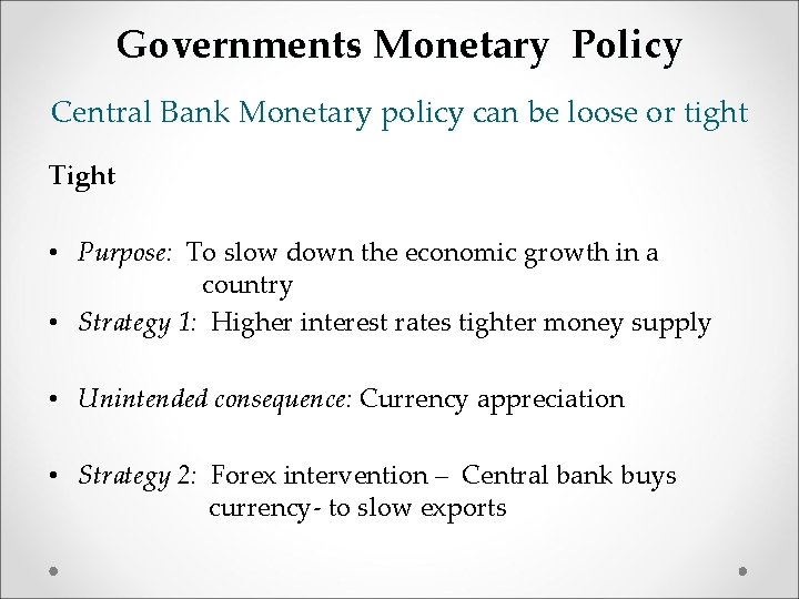 Governments Monetary Policy Central Bank Monetary policy can be loose or tight Tight •