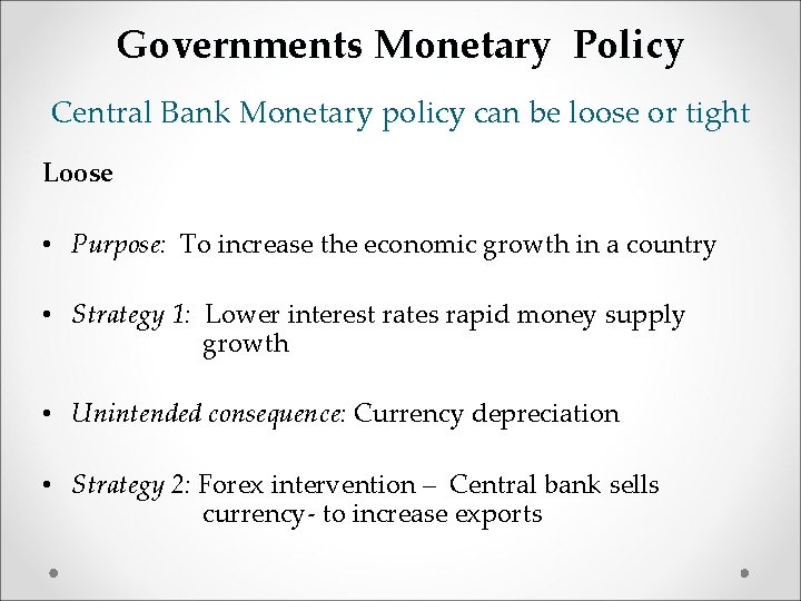 Governments Monetary Policy Central Bank Monetary policy can be loose or tight Loose •