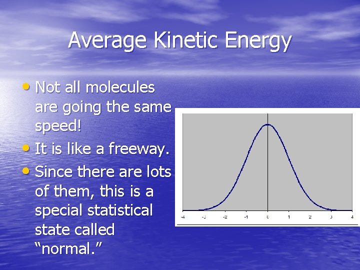 Average Kinetic Energy • Not all molecules are going the same speed! • It