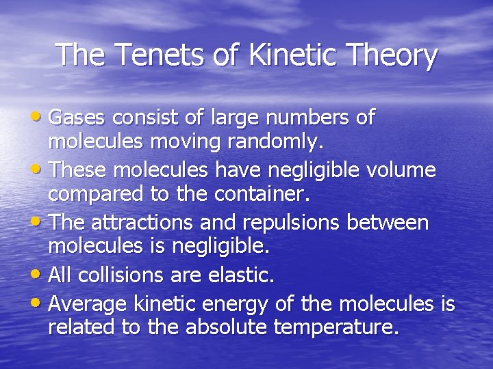 The Tenets of Kinetic Theory • Gases consist of large numbers of molecules moving