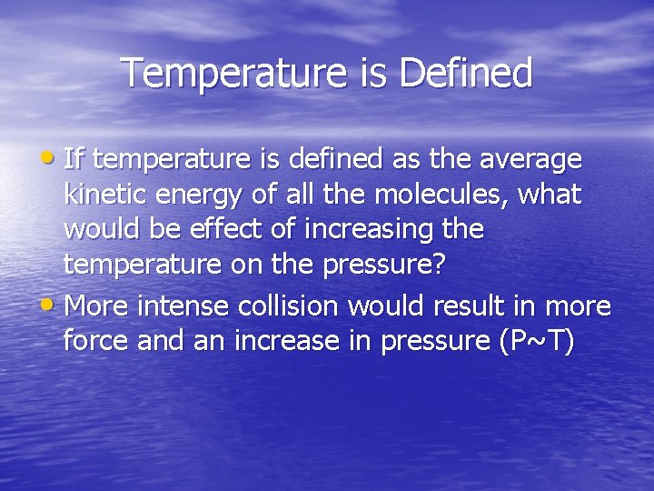 Temperature is Defined • If temperature is defined as the average kinetic energy of