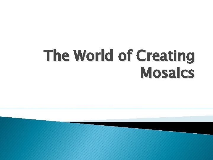 The World of Creating Mosaics 