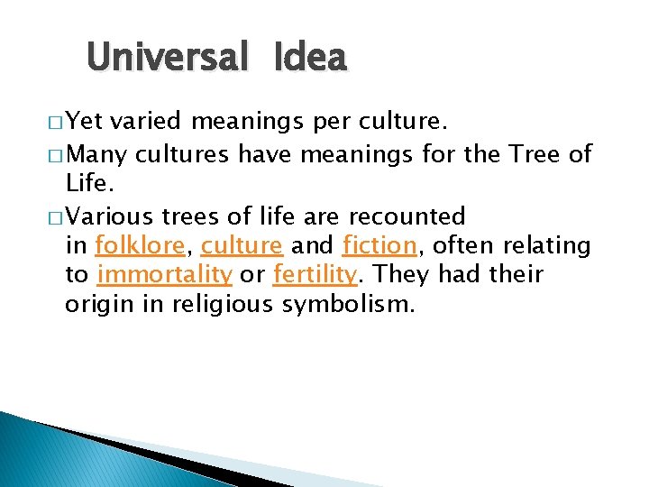 Universal Idea � Yet varied meanings per culture. � Many cultures have meanings for