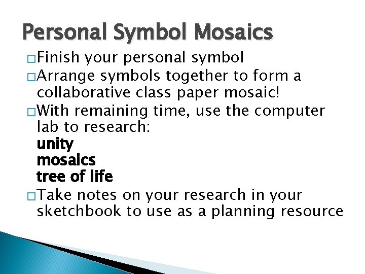 Personal Symbol Mosaics �Finish your personal symbol �Arrange symbols together to form a collaborative