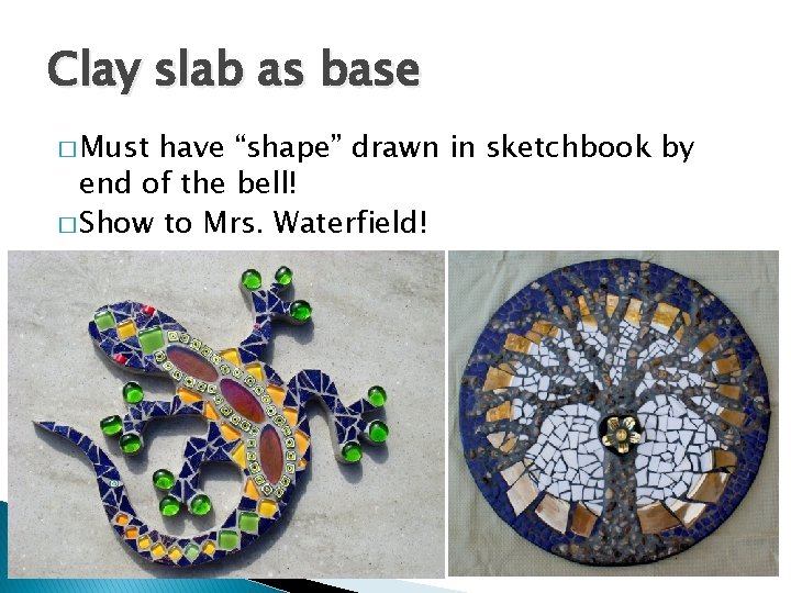 Clay slab as base � Must have “shape” drawn in sketchbook by end of