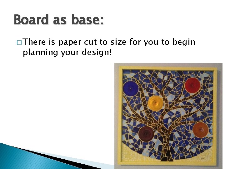 Board as base: � There is paper cut to size for you to begin