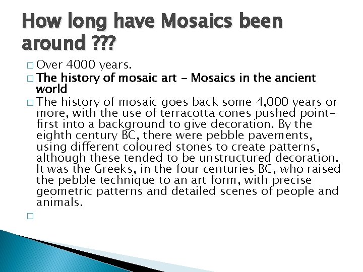 How long have Mosaics been around ? ? ? � Over 4000 years. �