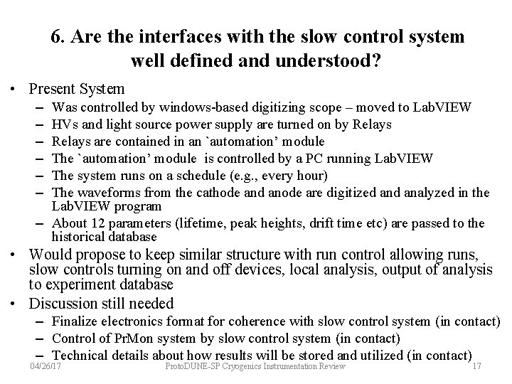 6. Are the interfaces with the slow control system well defined and understood? •