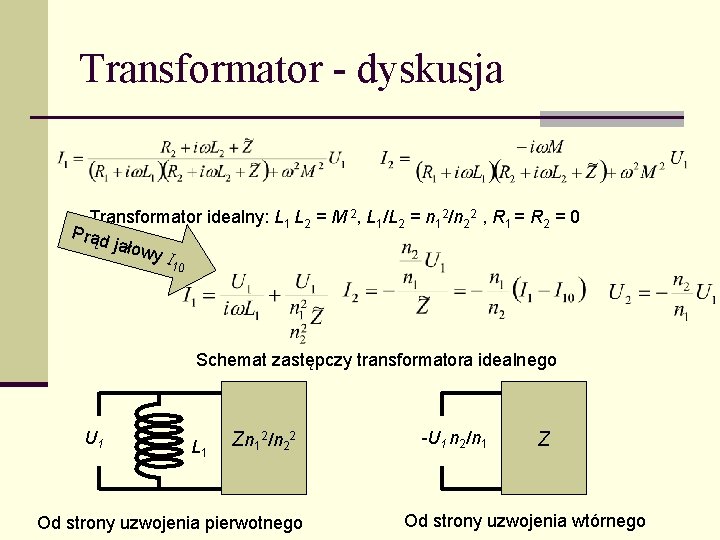 Transformator - dyskusja Transformator idealny: L 1 L 2 = M 2, L 1/L