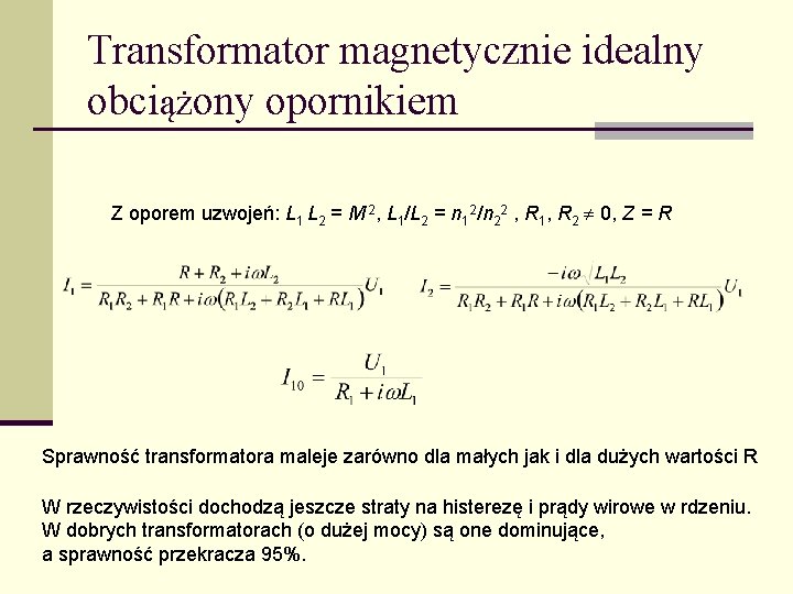 Transformator magnetycznie idealny obciążony opornikiem Z oporem uzwojeń: L 1 L 2 = M