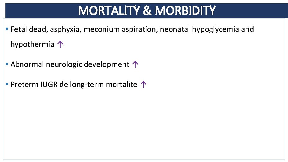 MORTALITY & MORBIDITY § Fetal dead, asphyxia, meconium aspiration, neonatal hypoglycemia and hypothermia ↑