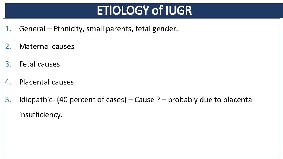 ETIOLOGY of IUGR 1. General – Ethnicity, small parents, fetal gender. 2. Maternal causes