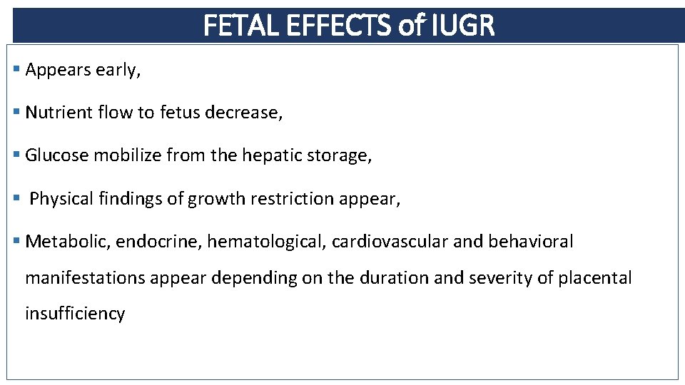 FETAL EFFECTS of IUGR § Appears early, § Nutrient flow to fetus decrease, §