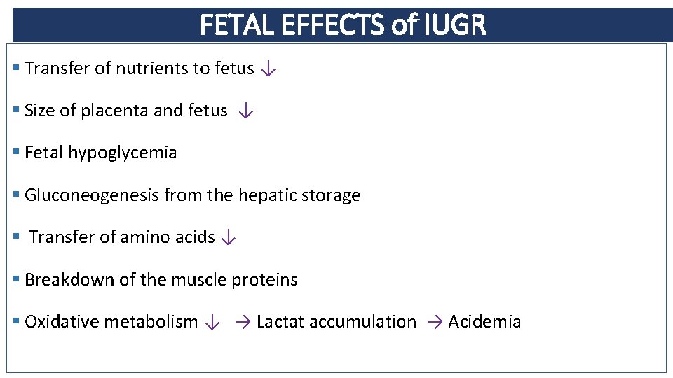FETAL EFFECTS of IUGR § Transfer of nutrients to fetus ↓ § Size of