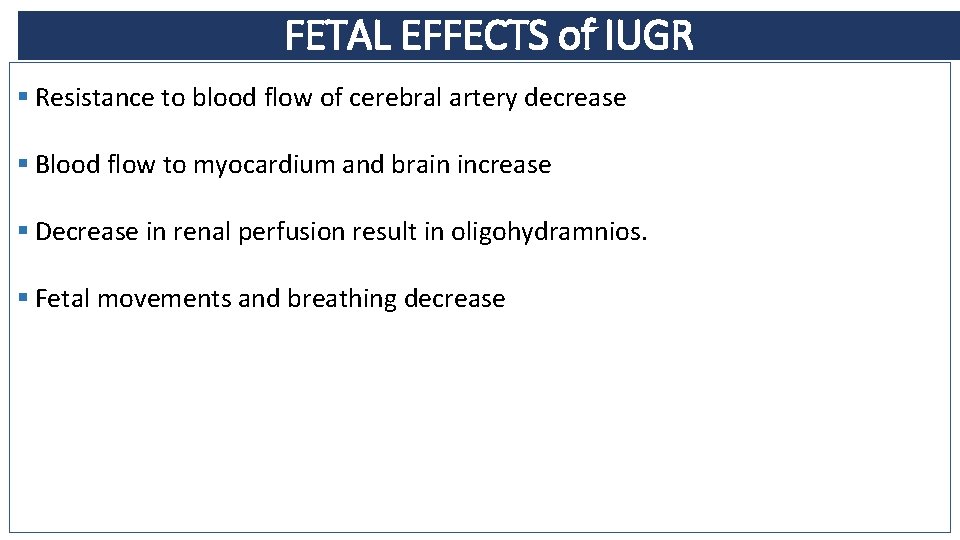FETAL EFFECTS of IUGR § Resistance to blood flow of cerebral artery decrease §