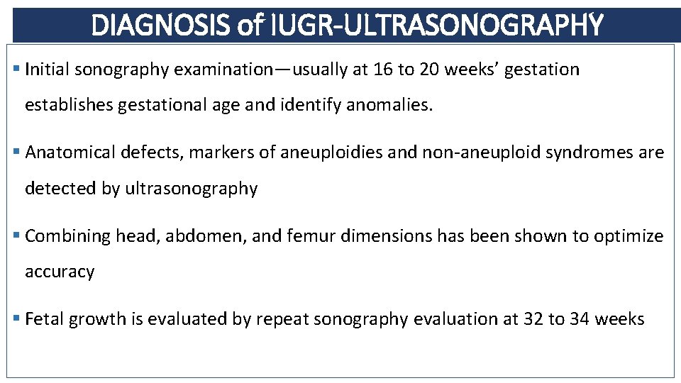 DIAGNOSIS of IUGR-ULTRASONOGRAPHY § Initial sonography examination—usually at 16 to 20 weeks’ gestation establishes