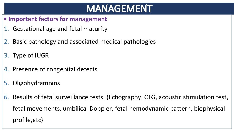 MANAGEMENT § Important factors for management 1. Gestational age and fetal maturity 2. Basic