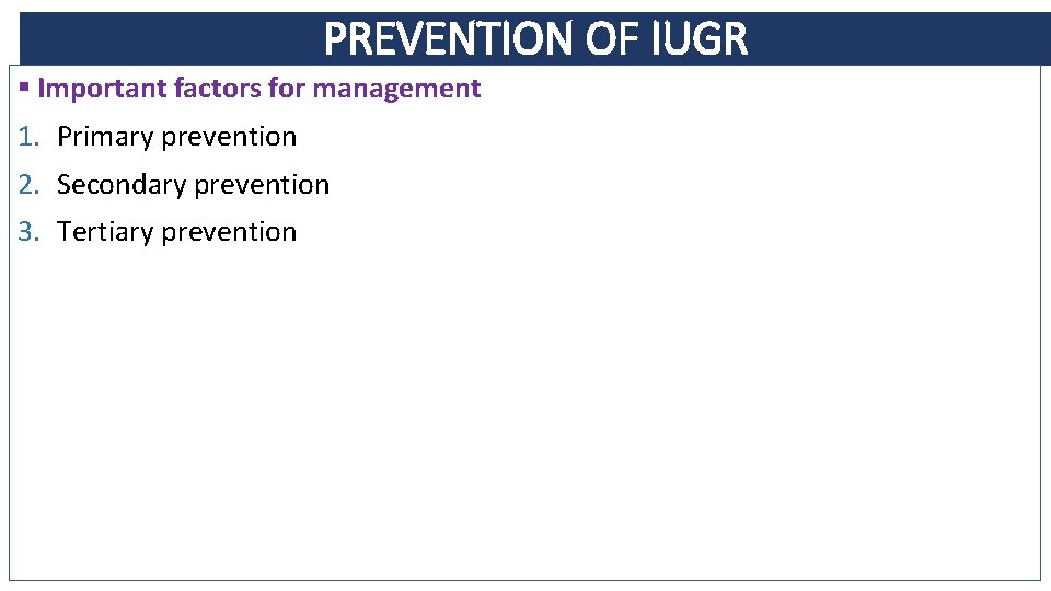 PREVENTION OF IUGR § Important factors for management 1. Primary prevention 2. Secondary prevention