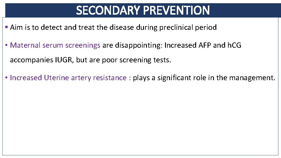 SECONDARY PREVENTION § Aim is to detect and treat the disease during preclinical period