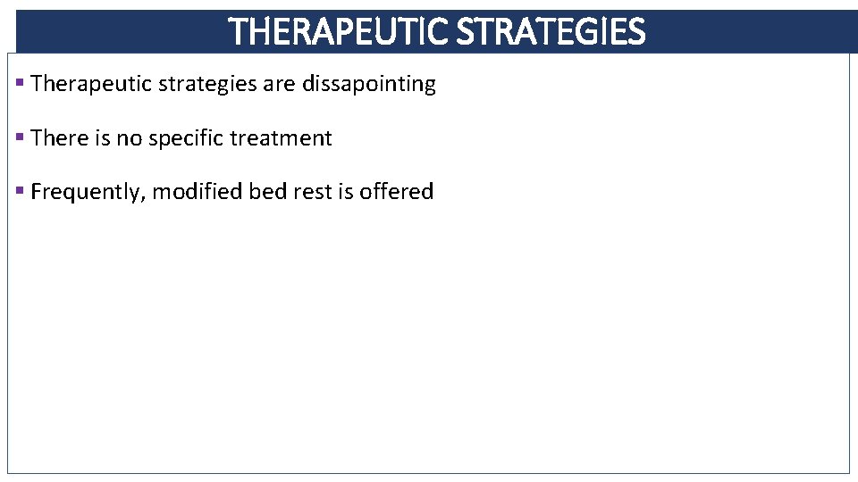 THERAPEUTIC STRATEGIES § Therapeutic strategies are dissapointing § There is no specific treatment §