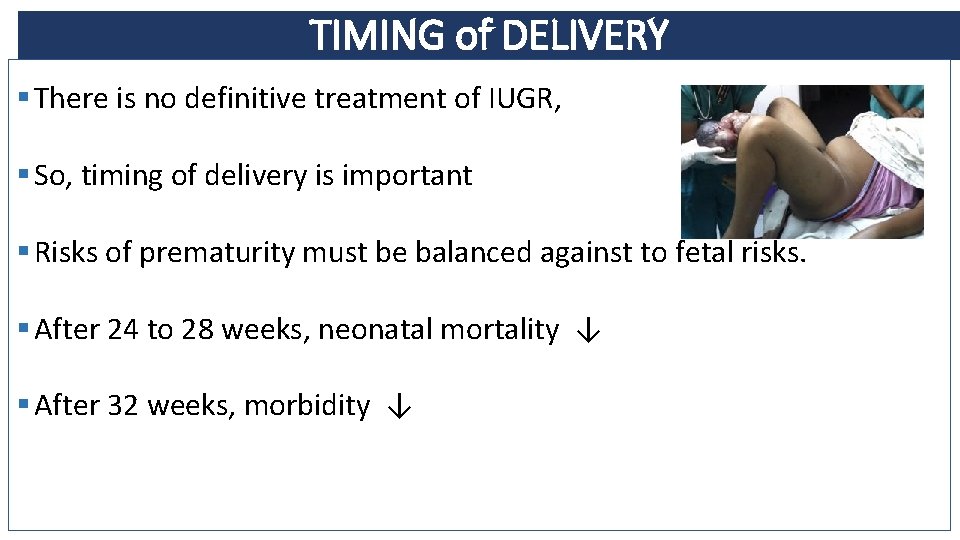 TIMING of DELIVERY § There is no definitive treatment of IUGR, § So, timing